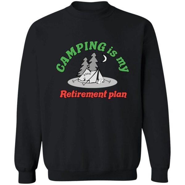 camping is my retirement plan sweatshirt