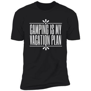 camping is my vacation plan shirt