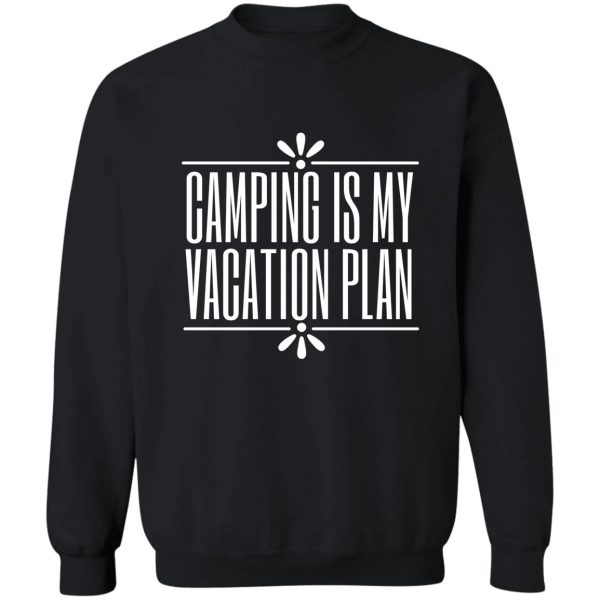 camping is my vacation plan sweatshirt