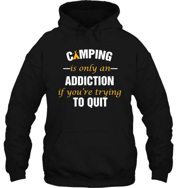 camping is only an addiction if your trying to quite hoodie