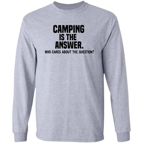 camping is the answer funny camping quote long sleeve