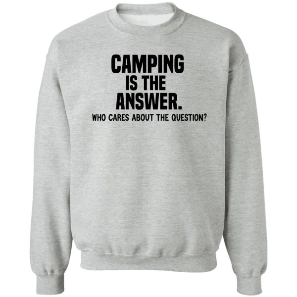 camping is the answer funny camping quote sweatshirt