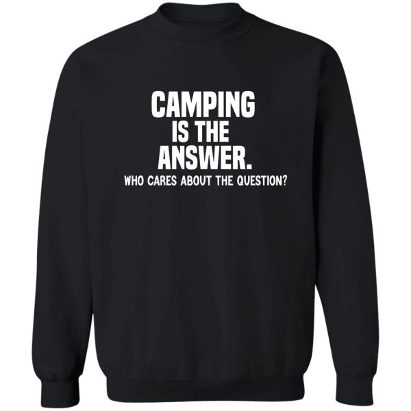 camping is the answer funny camping quote sweatshirt