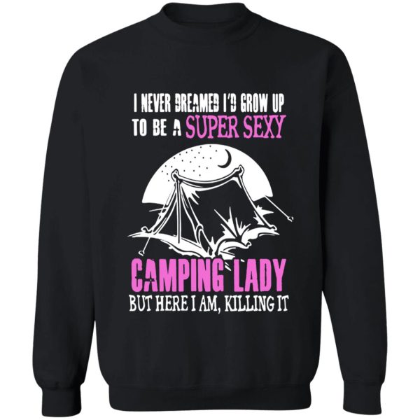 camping lazy super sexy killing it shirt sweatshirt