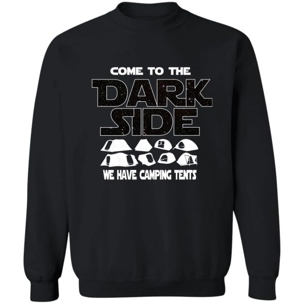 camping lover t-shirt - come to the dark side - gift for camping lovers sweatshirt