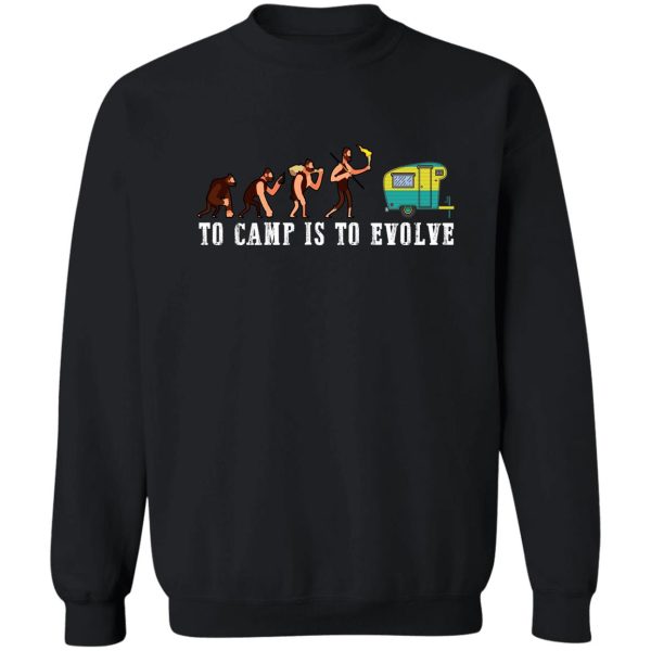 camping lover to camp is to evolve sweatshirt