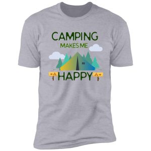 camping lovers - camping makes me happy design shirt