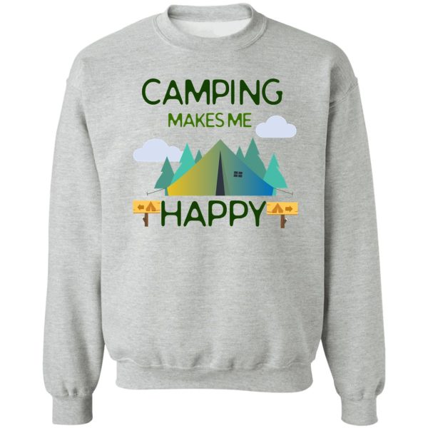 camping lovers - camping makes me happy design sweatshirt