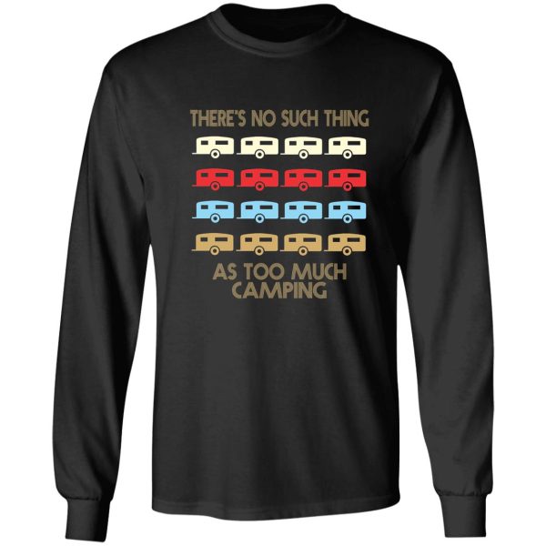 camping lovers - theres no such thing as too much camping - retro vintage style 1970s long sleeve