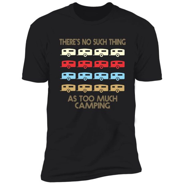 camping lovers - there's no such thing as too much camping - retro vintage style 1970's shirt