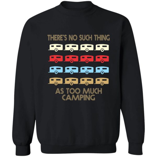 camping lovers - theres no such thing as too much camping - retro vintage style 1970s sweatshirt