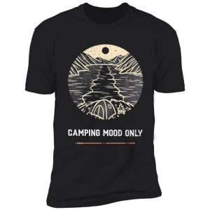 camping mood only # 2 shirt
