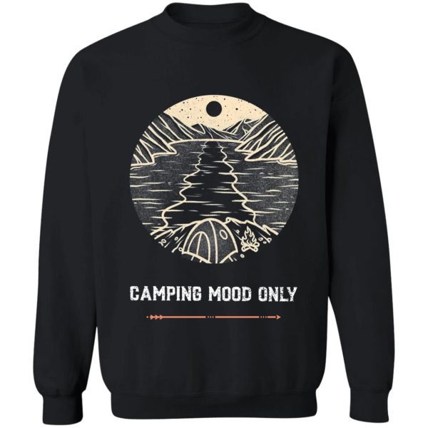 camping mood only # 2 sweatshirt