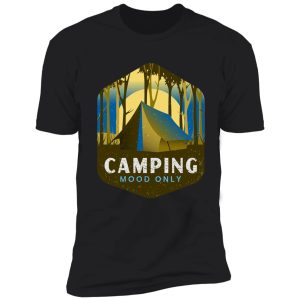camping mood only shirt