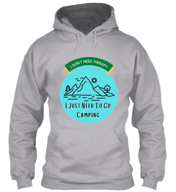 camping quote i dont need therapy i just need to go camping hoodie
