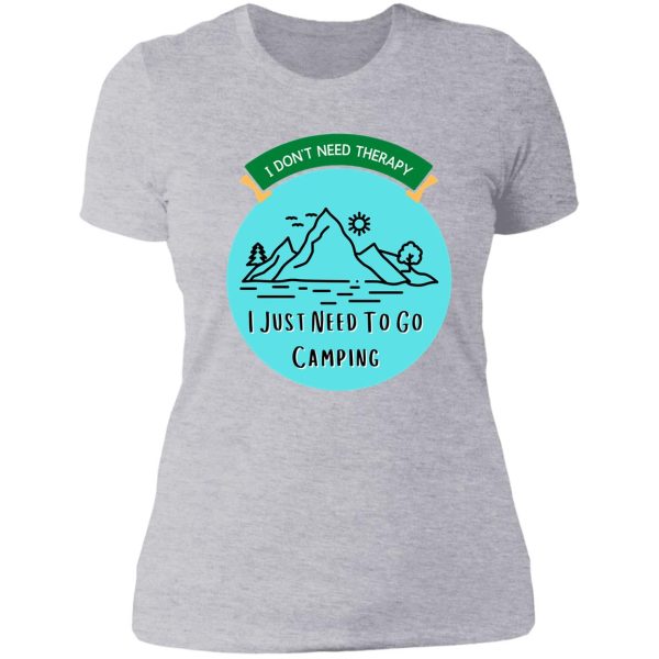 camping quote i dont need therapy i just need to go camping lady t-shirt