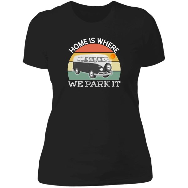 camping quotes - home is where we park it lady t-shirt