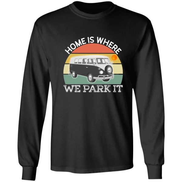 camping quotes - home is where we park it long sleeve