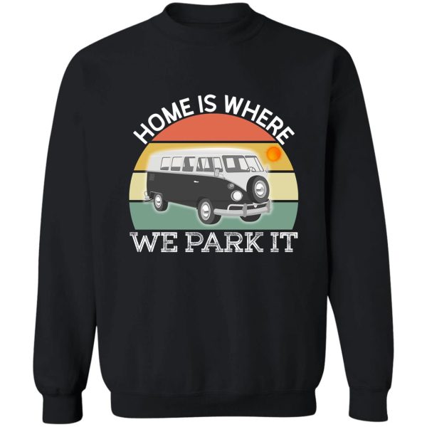 camping quotes - home is where we park it sweatshirt