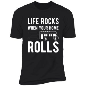 camping rv t shirt life rocks when your home rolls shirt