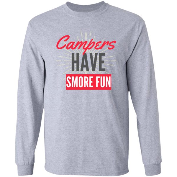 camping sayings campers have smore fun long sleeve