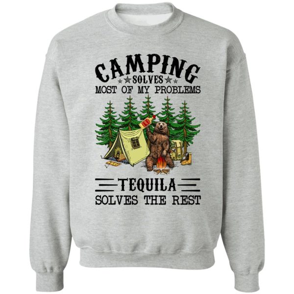 camping solves most of my problems tequila solves the rest with bear sweatshirt