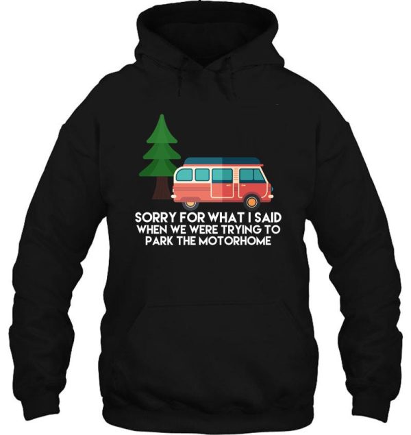 camping sorry for what i said when we were trying to park the motorhome hoodie