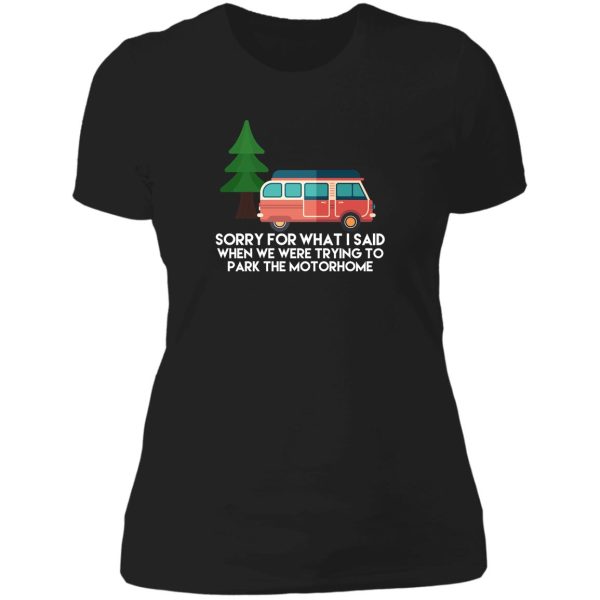 camping sorry for what i said when we were trying to park the motorhome lady t-shirt