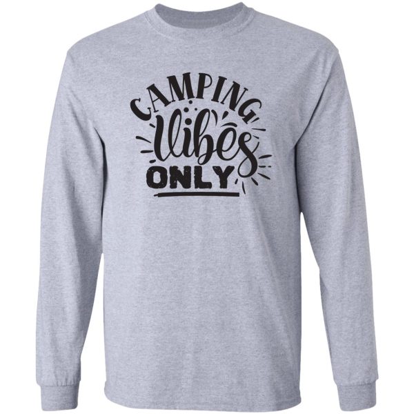 camping vibes only - funny camping quotes long sleeve