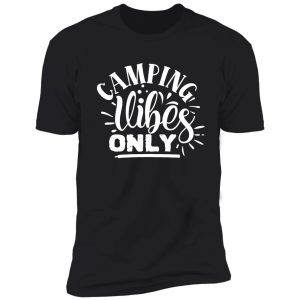 camping vibes only - funny camping quotes shirt