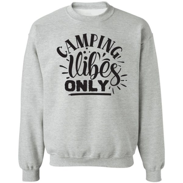 camping vibes only - funny camping quotes sweatshirt