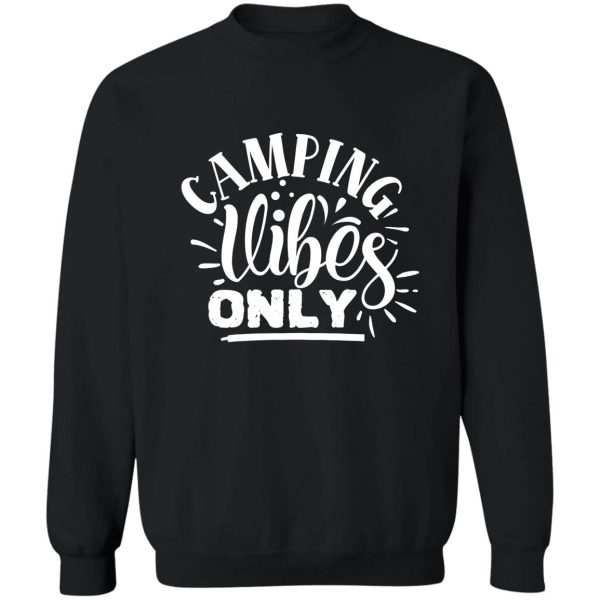 camping vibes only - funny camping quotes sweatshirt