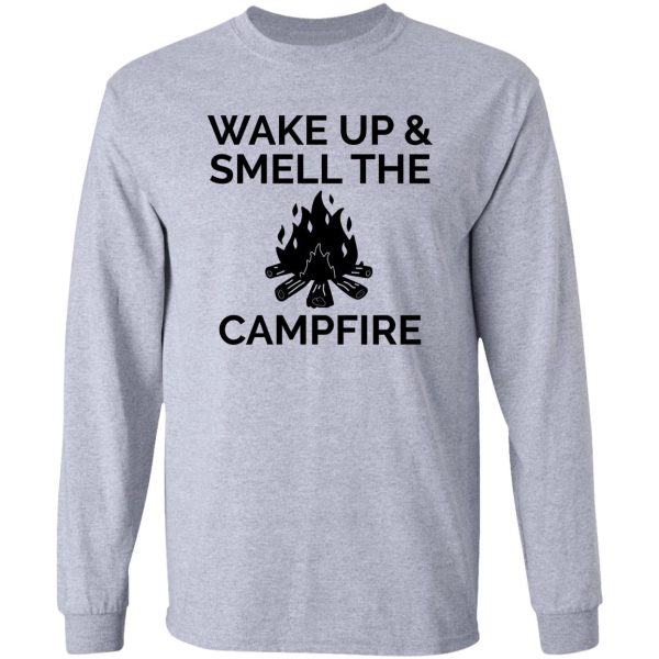 camping - wake up smell campfire long sleeve