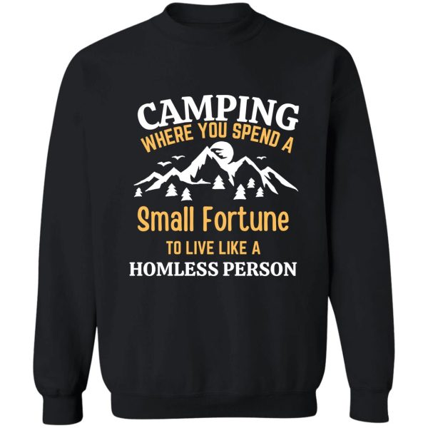 camping where you spend a small fortune to live like a homeless person rv sweatshirt