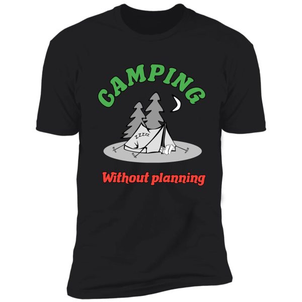 camping without planning shirt