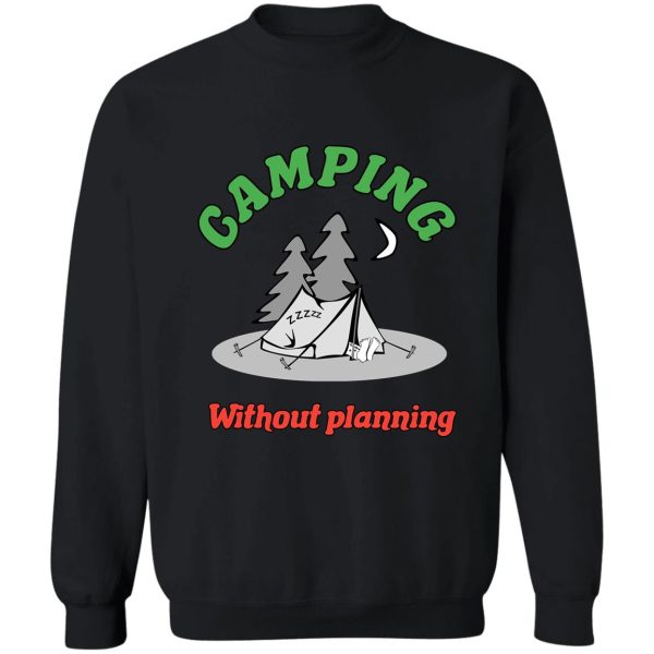 camping without planning sweatshirt