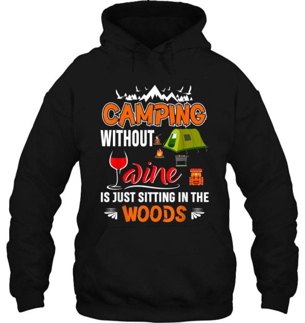 camping without wine is just sitting in the woods hoodie