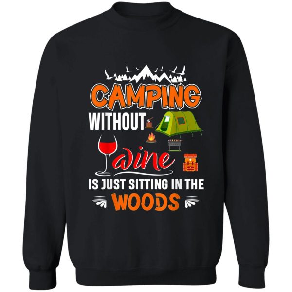 camping without wine is just sitting in the woods sweatshirt