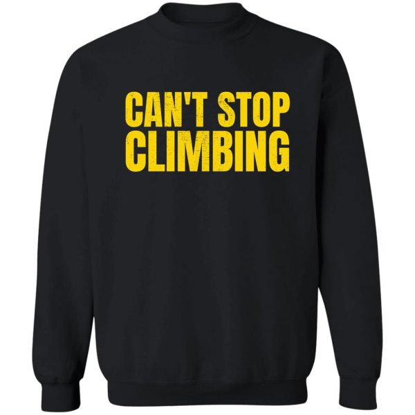 can&#39t stop climbing sweatshirt