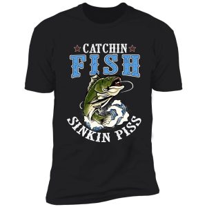 catching fish and sinking piss shirt