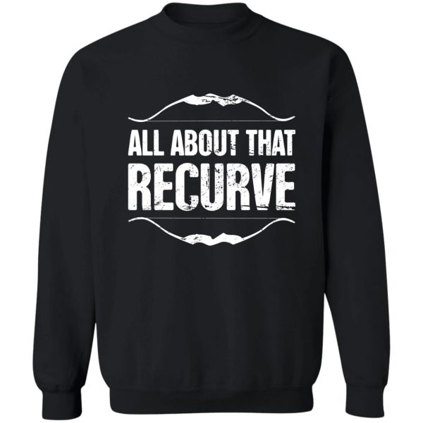 all about the recurve – bow archery sweatshirt
