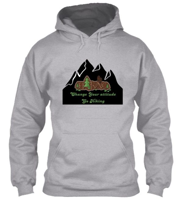 change your attitude go hiking hoodie