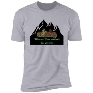 change your attitude go hiking shirt