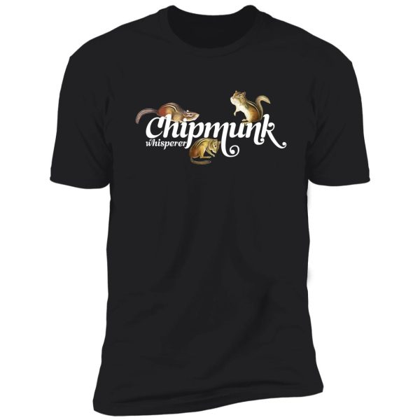 chipmunk whisperer i love chipmunks cute chipmunk lover gift shirt