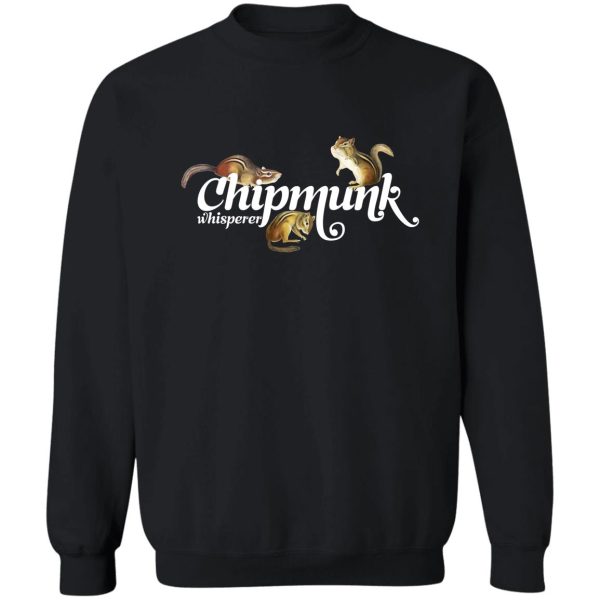 chipmunk whisperer i love chipmunks cute chipmunk lover gift sweatshirt