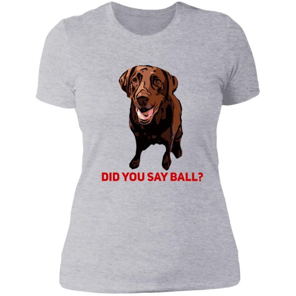 chocolate lab did you say ball lady t-shirt