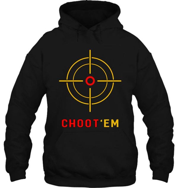 chootem t-shirt hunting shirt choot em - choot tshirts and stickers hoodie