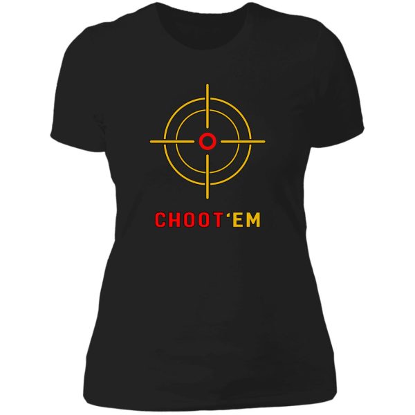 chootem t-shirt hunting shirt choot em - choot tshirts and stickers lady t-shirt
