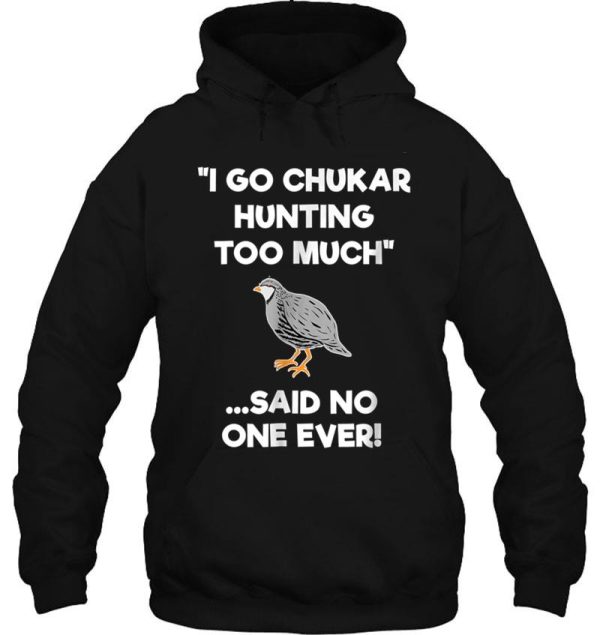 chukar-hunting-gift-funny-hunter-too-much hoodie