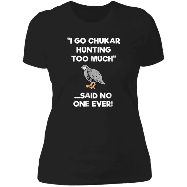 chukar-hunting-gift-funny-hunter-too-much lady t-shirt